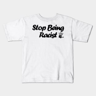 Stop Being Racist Kids T-Shirt